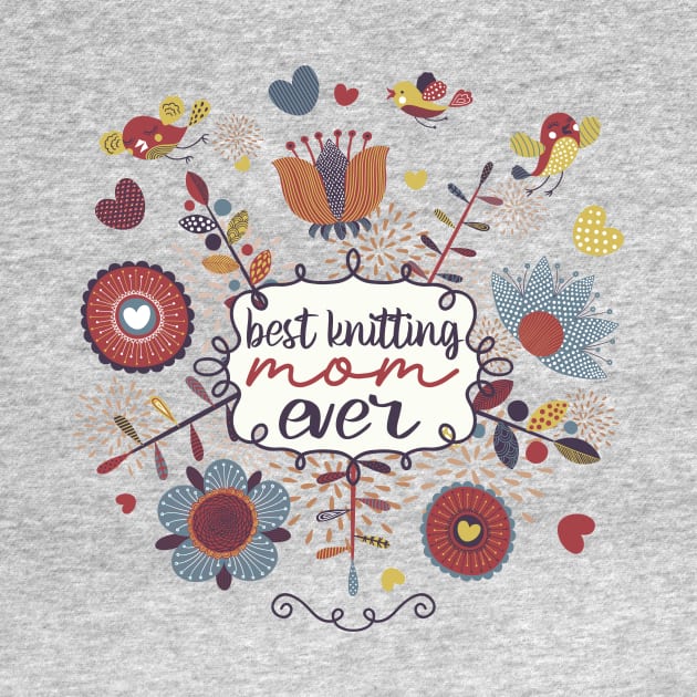 Best Knitting Mum Ever,Cute Valentine Gift For Mum by Designer Ael